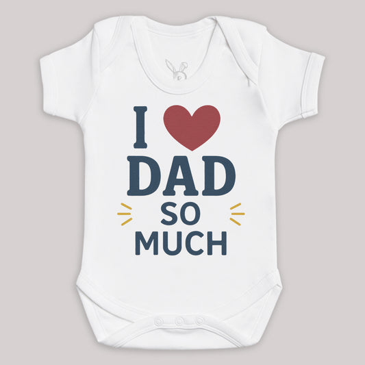 I Love Dad So Much - Baby Bodysuit (Choice of Style)