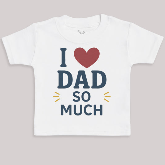 I Love Dad So Much - Baby Bodysuit (Choice of Style)