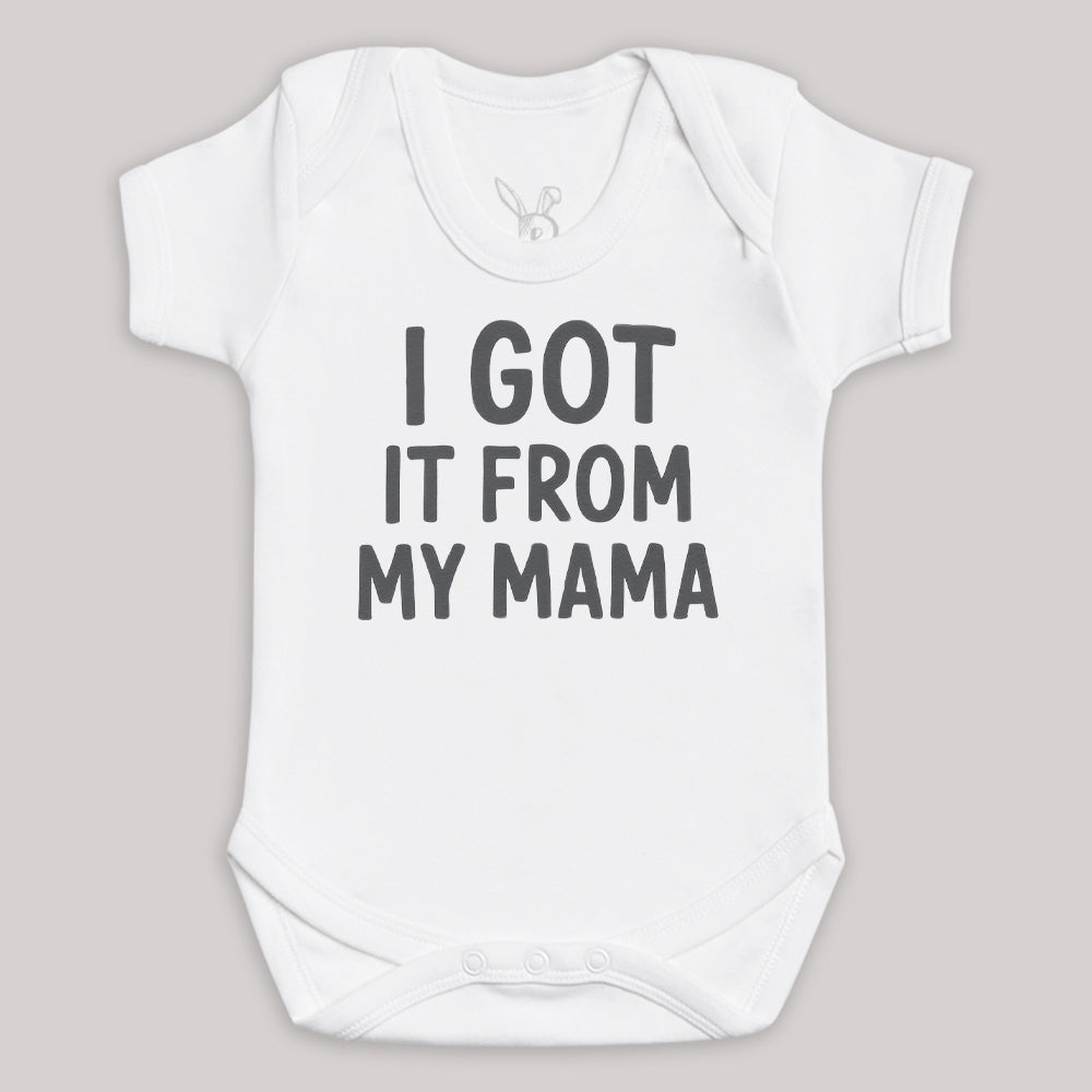 I Got It From My Mama - Baby Bodysuit (Choice of Style)