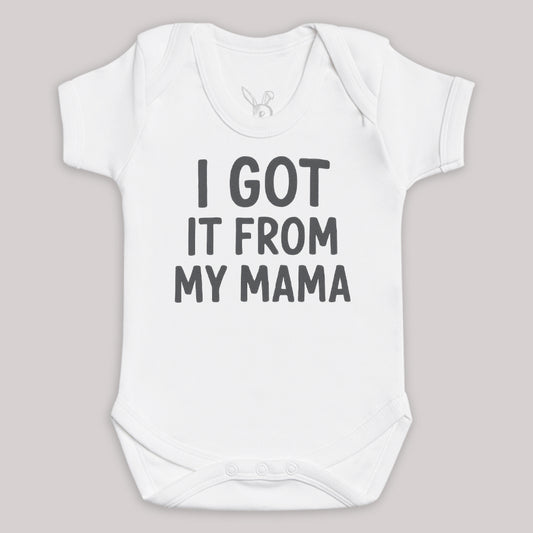 I Got It From My Mama - Baby Bodysuit (Choice of Style)