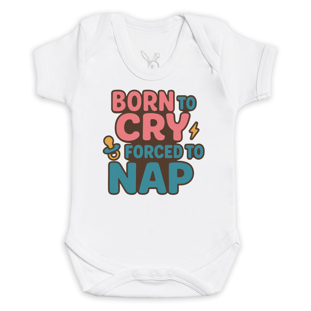 Born To Cry Forced To Nap - Baby Bodysuit (Choice of Style)