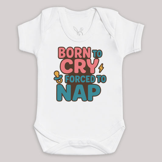 Born To Cry Forced To Nap - Baby Bodysuit (Choice of Style)