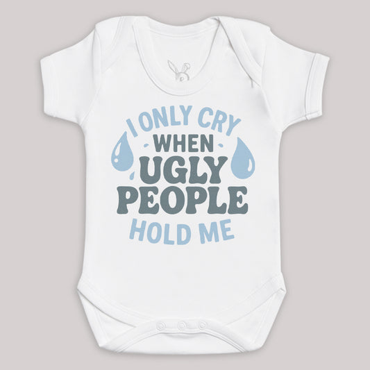 I Only Cry At Ugly People - Baby Bodysuit (Choice of Style)