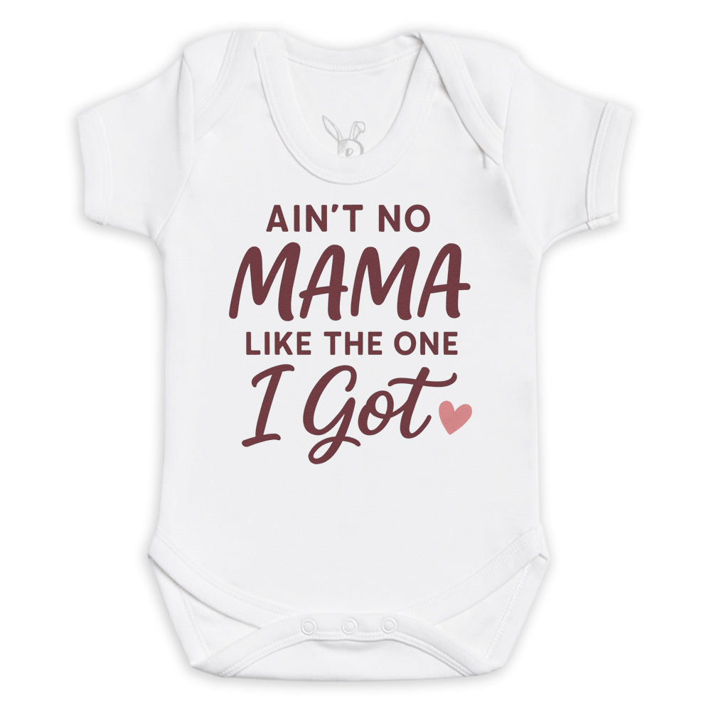 Ain't No Mama Like The One I Got - Baby Bodysuit (Choice of Style)