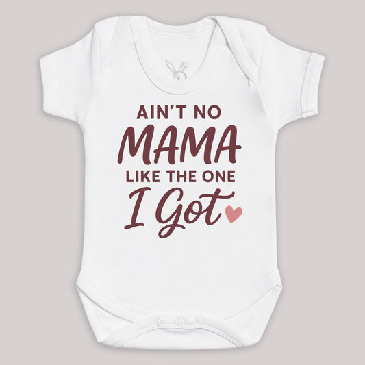 Ain't No Mama Like The One I Got - Baby Bodysuit (Choice of Style)