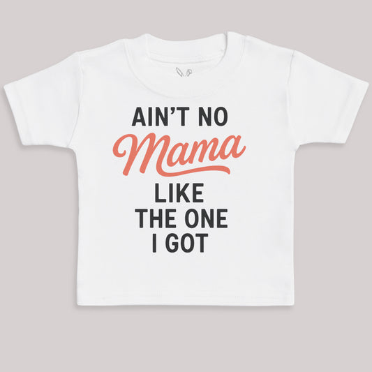 Ain't No Mama Like The One I Got - Baby Bodysuit (Choice of Style)