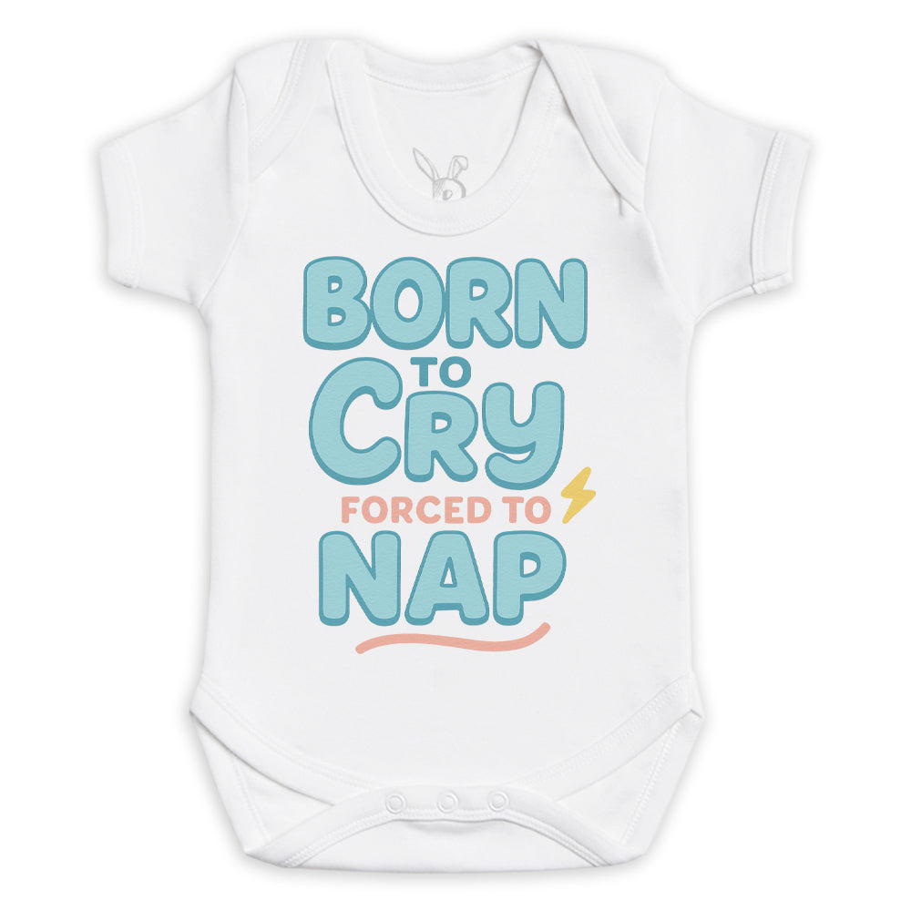 Born To Cry Forced To Nap - Baby Bodysuit (Choice of Style)