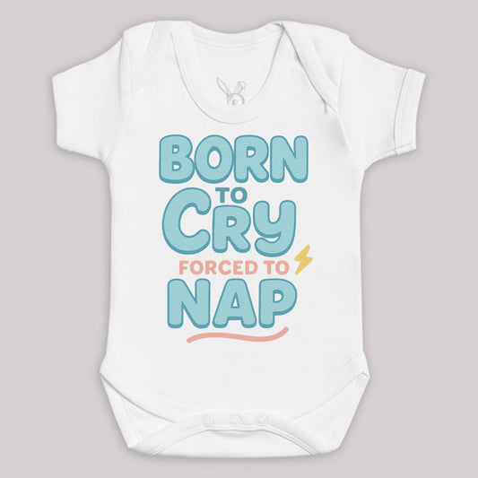 Born To Cry Forced To Nap - Baby Bodysuit (Choice of Style)