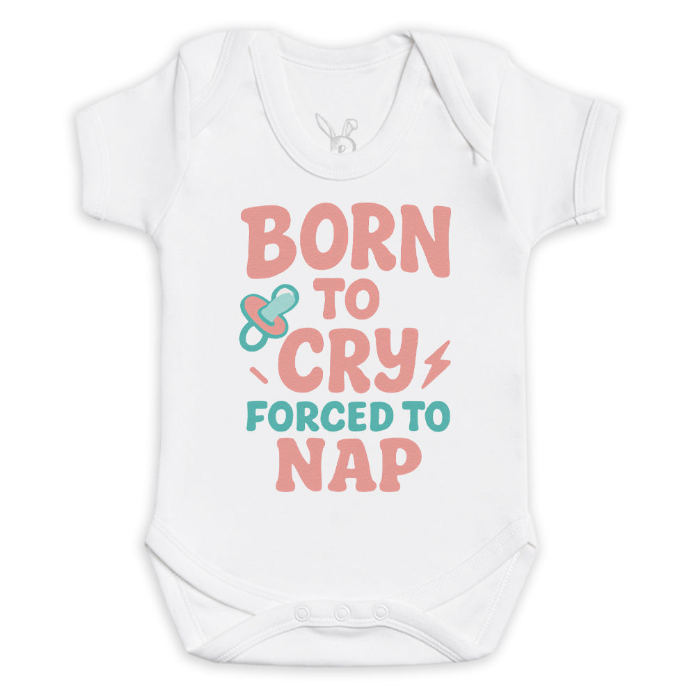 Born To Cry Forced To Nap - Baby Bodysuit (Choice of Style)