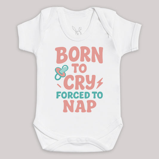 Born To Cry Forced To Nap - Baby Bodysuit (Choice of Style)