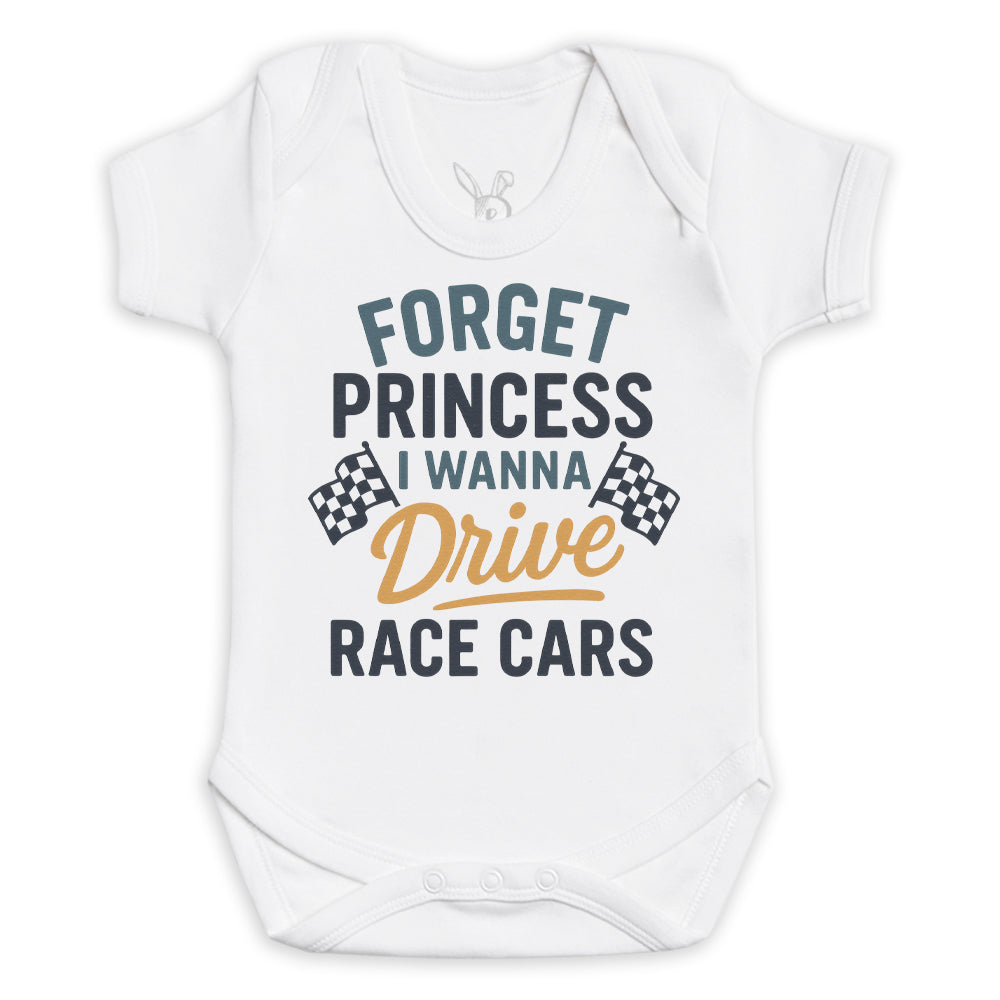 Forget Princess I Wanna Drive Race Cars - Baby Bodysuit (Choice of Style)