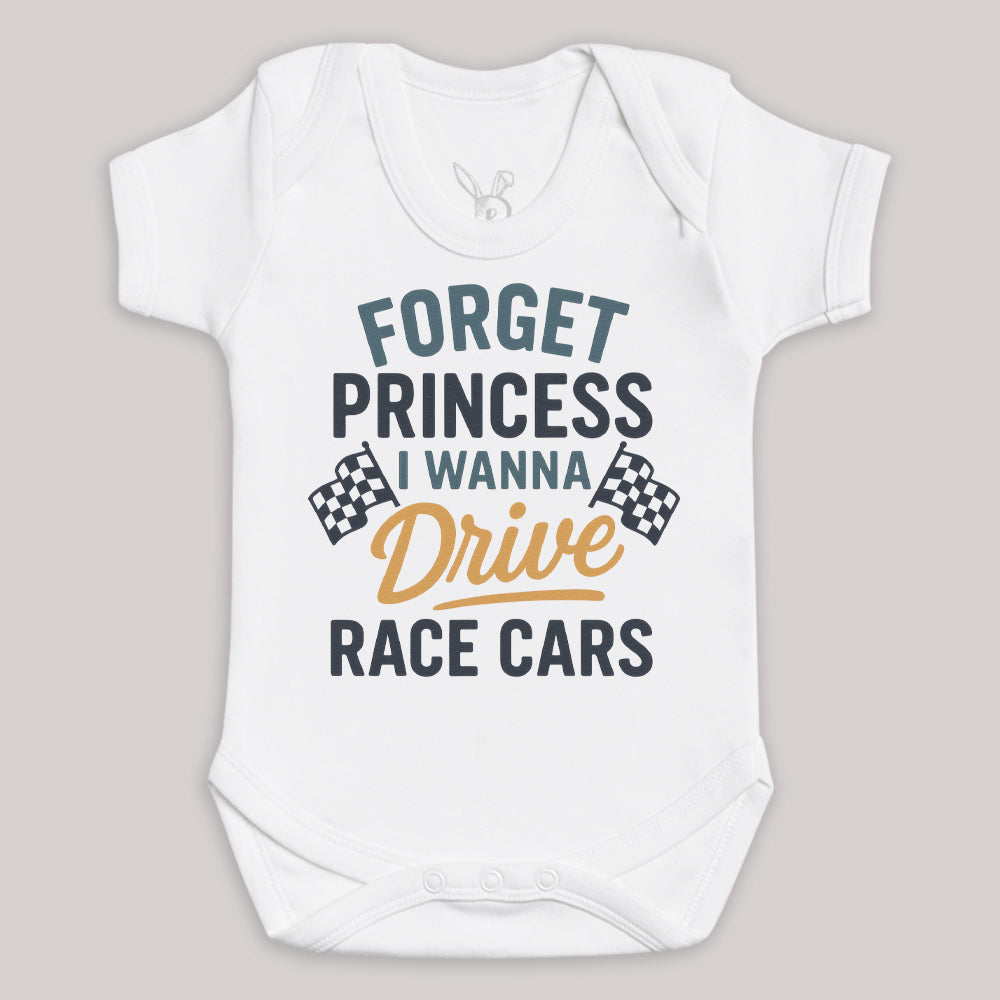 Forget Princess I Wanna Drive Race Cars - Baby Bodysuit (Choice of Style)