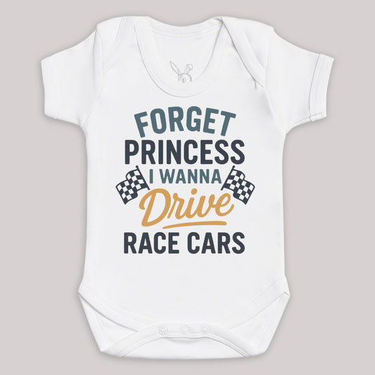 Forget Princess I Wanna Drive Race Cars - Baby Bodysuit (Choice of Style)