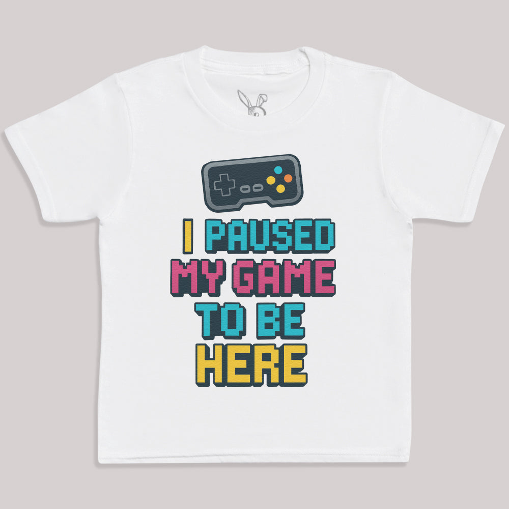 I Paused My Game To Be Here - Kids T-Shirt 3 yrs to 14 yrs