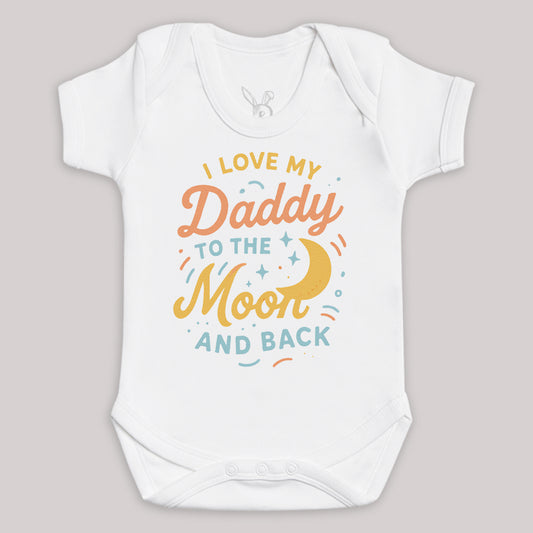 I Love My Daddy To The Moon and Back - Baby Bodysuit (Choice of Style)