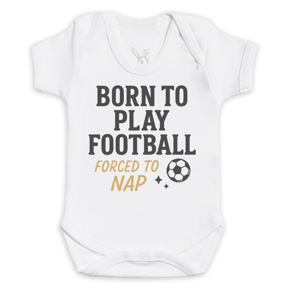 Born To Play Football Forced To Nap - Baby Bodysuit (Choice of Style)