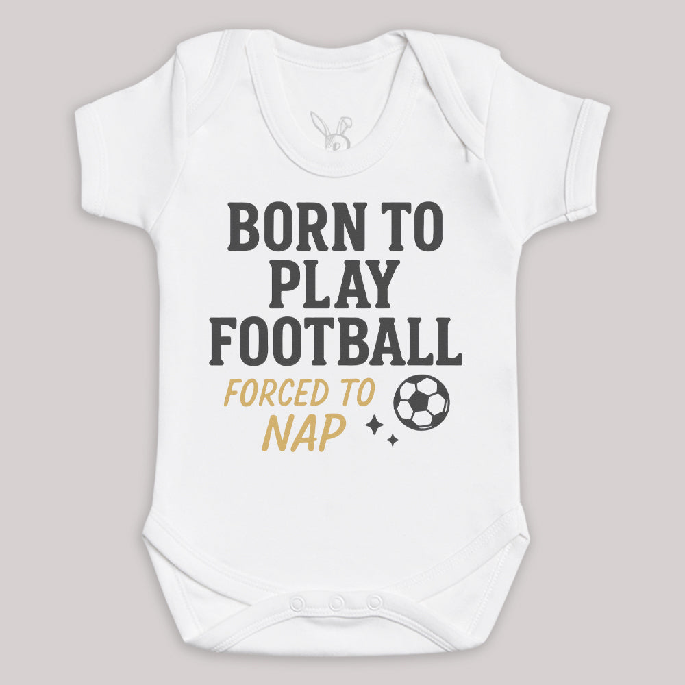 Born To Play Football Forced To Nap - Baby Bodysuit (Choice of Style)