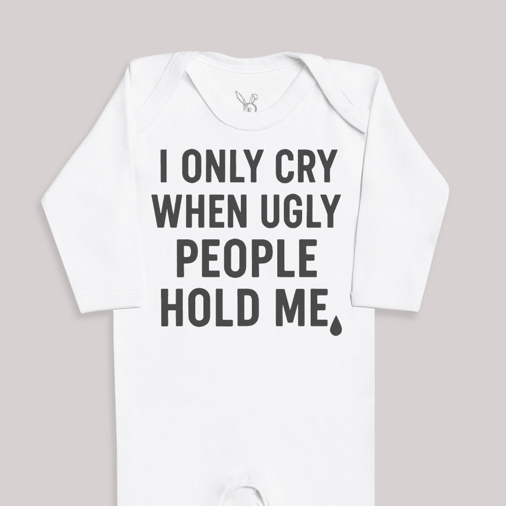 I Only Cry When Ugly People Hold Me - Baby Bodysuit (Choice of Style)