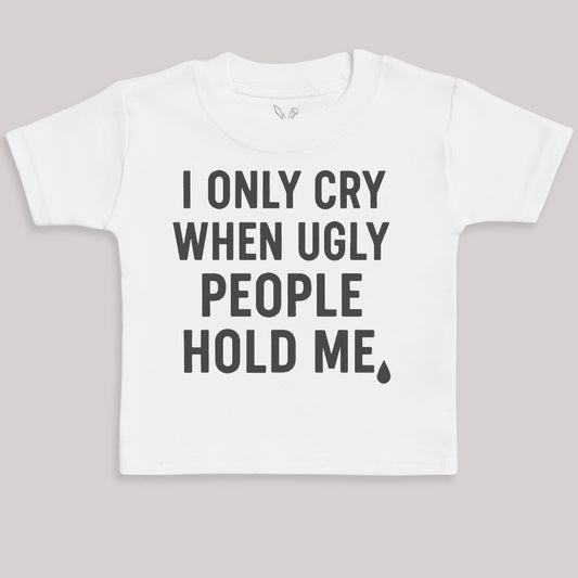 I Only Cry When Ugly People Hold Me - Baby Bodysuit (Choice of Style)
