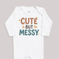 Cute But Messy - Baby Bodysuit (Choice of Style)