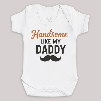 Handsome Like My Daddy - Baby Bodysuit (Choice of Style)