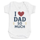 I Love Dad So Much - Baby Bodysuit (Choice of Style)