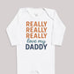 Really Really Really Love My Daddy - Baby Bodysuit (Choice of Style)