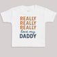 Really Really Really Love My Daddy - Baby Bodysuit (Choice of Style)