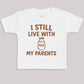 I Still Live With My Parents - Baby Bodysuit (Choice of Style)