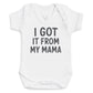 I Got It From My Mama - Baby Bodysuit (Choice of Style)