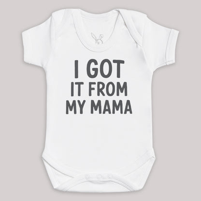 I Got It From My Mama - Baby Bodysuit (Choice of Style)