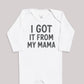 I Got It From My Mama - Baby Bodysuit (Choice of Style)