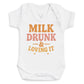 Milk Drunk And Loving It - Baby Bodysuit (Choice of Style)