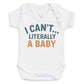 I Can't Literally A Baby - Baby Bodysuit (Choice of Style)
