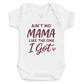 Ain't No Mama Like The One I Got - Baby Bodysuit (Choice of Style)