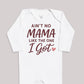 Ain't No Mama Like The One I Got - Baby Bodysuit (Choice of Style)
