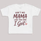 Ain't No Mama Like The One I Got - Baby Bodysuit (Choice of Style)