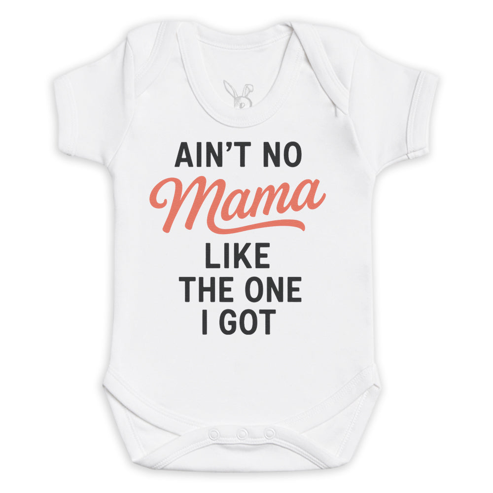 Ain't No Mama Like The One I Got - Baby Bodysuit (Choice of Style)