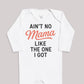 Ain't No Mama Like The One I Got - Baby Bodysuit (Choice of Style)