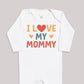 I Love My Mommy - Baby Bodysuit (Choice of Style)