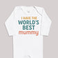 I Have The World's Best Mummy - Baby Bodysuit (Choice of Style)