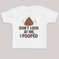 Don't Look At Me I Pooped - Baby Bodysuit (Choice of Style)