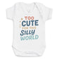 Too Cute For This Silly World - Baby Bodysuit (Choice of Style)