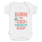 Born To Cry Forced To Nap - Baby Bodysuit (Choice of Style)
