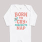 Born To Cry Forced To Nap - Baby Bodysuit (Choice of Style)