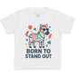 Born To Stand Out - Kids T-Shirt 3 yrs to 14 yrs