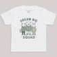 Dream Big Squad - Kids T-Shirt 3 yrs to 14 yrs