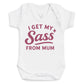 I Get My Sass From Mum - Baby Bodysuit (Choice of Style)