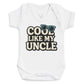 Cool Like My Uncle - Baby Bodysuit (Choice of Style)