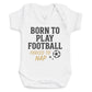 Born To Play Football Forced To Nap - Baby Bodysuit (Choice of Style)